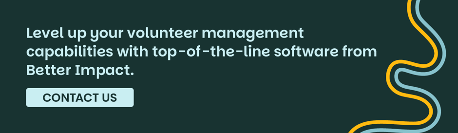 Level up your volunteer management capabilities with top-of-the-line software from Better Impact. Contact Us.