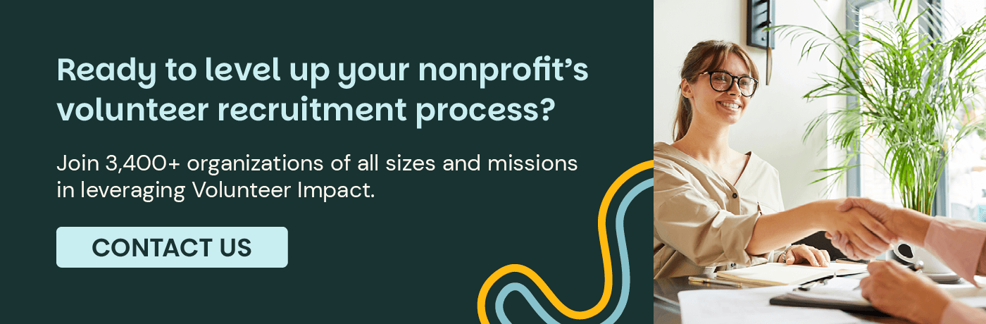 Ready to level up your nonprofit’s volunteer recruitment process? Join 3,400+ organizations of all sizes and missions in leveraging Volunteer Impact. Contact Us.
